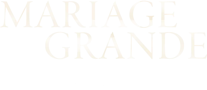 MARIAGE GRANDE For WEDDING